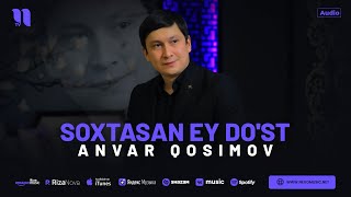Anvar Qosimov - Soxtasan ey do'st (audio 2024)