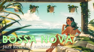 Lounge Bossa Jazz ~ Smooth Bossa Nova Jazz For Relaxing ~ Relaxing Jazz Music