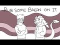 Rub some bacon on it animation