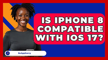 Is iPhone 8 Compatible With iOS 17? - Be App Savvy