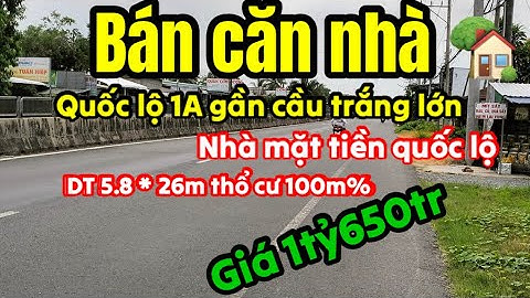 Bán căn nhà , mặt tiền quốc lộ 1A, gần cầu trắng lớn, thuộc xã tân Long