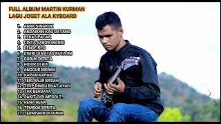 Full Album Terbaik Martin Kurman. lagu Joget Terbaru. 2022