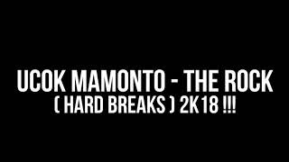 UCOK MAMONTO - THE ROCK HARD BREAKS2K18!!!