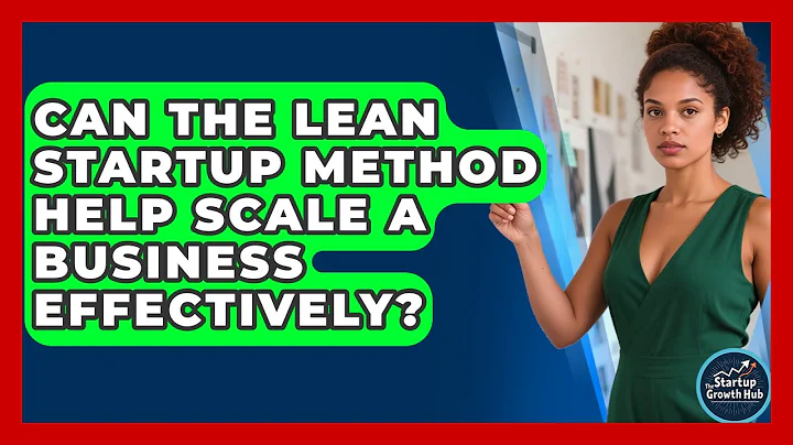 Can the Lean Startup Method Help Scale a Business Effectively? | The Startup Growth Hub News