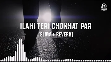 Ilahi Teri Chokhat par || Slowed + Reverb || Saliha Zaheer || Super hit Naat || Naat Lovers