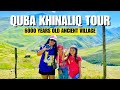6000 years old village  quba and khinaliq tour  azerbaijan travel vlog  baku  part 2