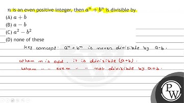 \( n \) is an even positive integer, then \( a^{n}+b^{n} \) is divisible by (A) \( a+b \) (B) \(...