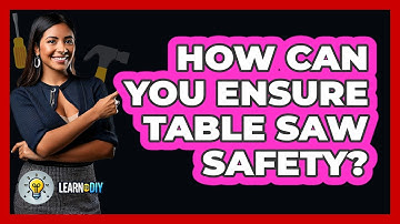 How Can You Ensure Table Saw Safety? - LearnToDIY360.com