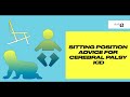 SITTING POSITIONS THAT ARE GOOD FOR A KID WITH CEREBRAL PALSY