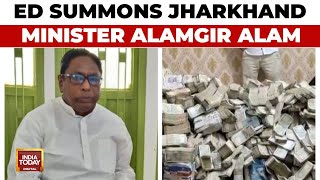 ED Summons Jharkhand Minister Alamgir Alam Days After Rs 37 Crore Seized In Raids | India Today News