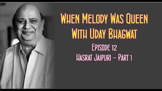 Uday Bhagwat Presents - When Melody Was Queen - Program 12 - Hasrat Jaipuri Part 1