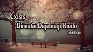 Dirantai Digelangi Rindu - Exists (Lirik Lagu)