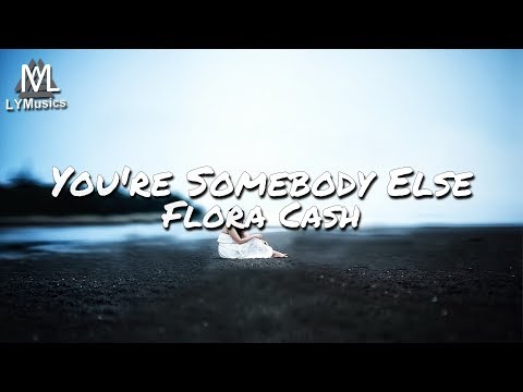 Flora Cash - You're Somebody Else (Lyrics)