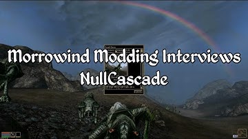 Morrowind Modding Interviews - NullCascade of MWSE 2.1