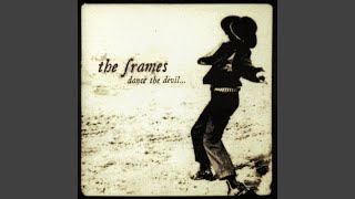 Video thumbnail of "The Frames - Dance The Devil Back Into His Hole"