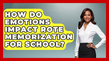 How Do Emotions Impact Rote Memorization For School? - Ninth Grade Starter Guide