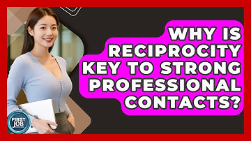 Why Is Reciprocity Key To Strong Professional Contacts? - First Job Success Guide