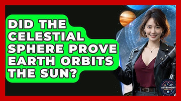 Did The Celestial Sphere Prove Earth Orbits The Sun? - Astronomy Made Simple