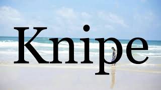 How To Pronounce Knipe🌈🌈🌈🌈🌈🌈Pronunciation Of Knipe