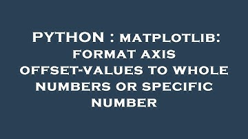 PYTHON : matplotlib: format axis offset-values to whole numbers or specific number