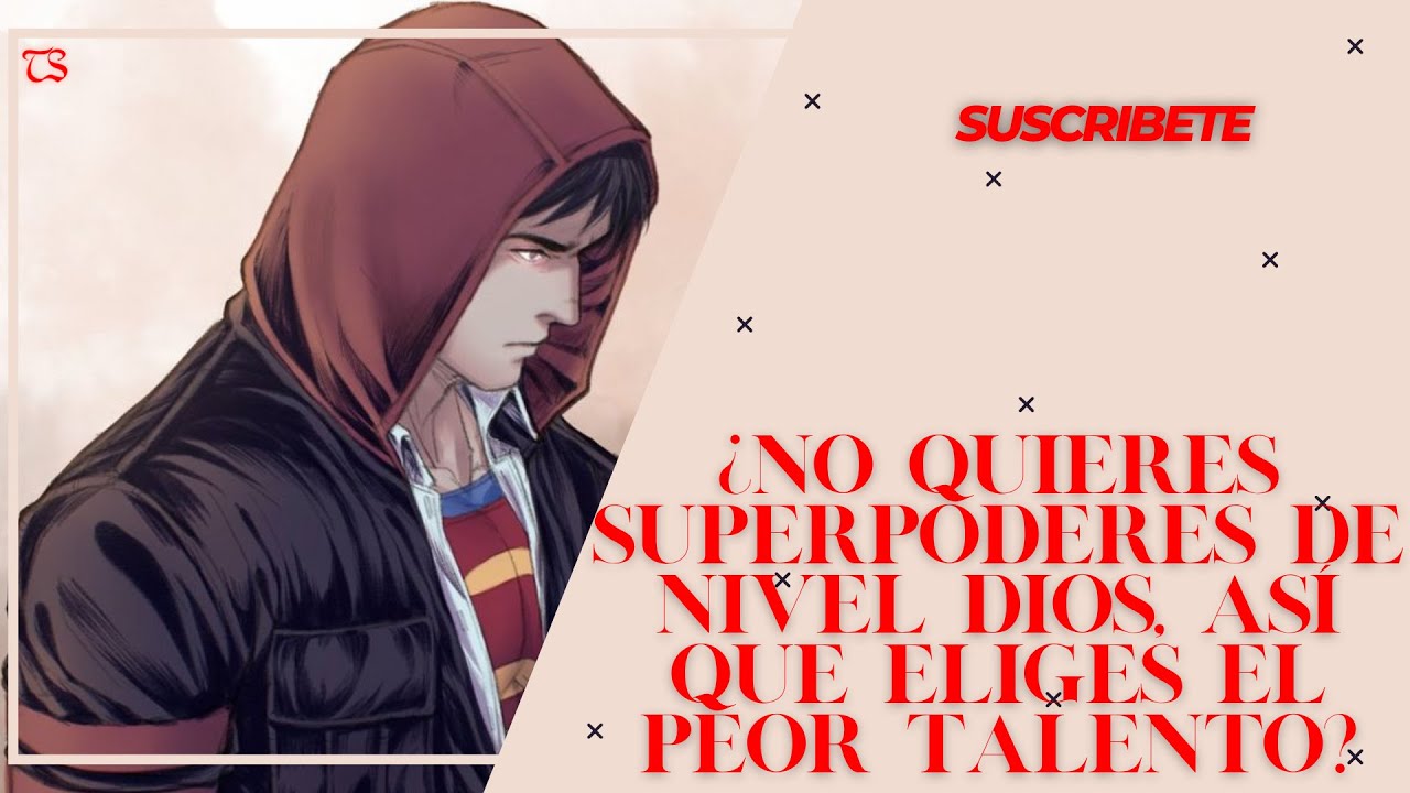 ¿No quieres superpoderes de nivel dios, así que eliges el peor talento? Capitulo: 1 al 25