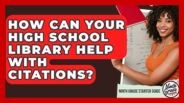 How Can Your High School Library Help With Citations? - Ninth Grade Starter Guide