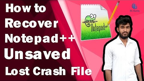How to Recover Notepad++ Unsaved Lost Crash File 2020