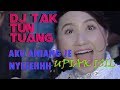 DJ UPIAK ISIL - TAK TUN TUANG ((((BREAKBEAT REMIX )))TERBARU 2018