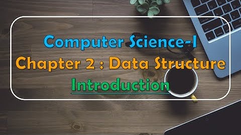 Class 12th Computer Science - I: Chapter 2: Data Structure : Introduction