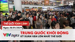 Thế giới toàn cảnh 26\/1: Trung Quốc khởi động kỳ Xuân Vận lớn nhất thế giới | VTV24