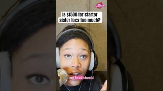How much would you pay to get starter locs locjourney sisterlocstyle podcast pettyish
