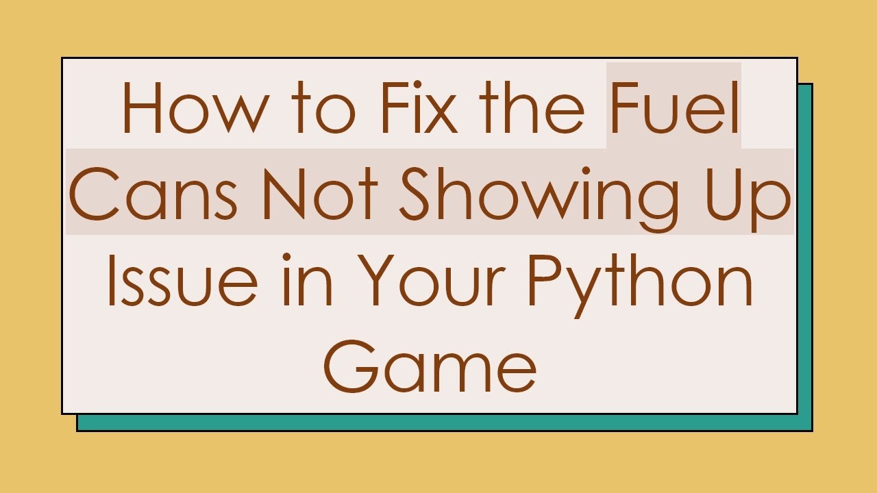How to Fix the Fuel Cans Not Showing Up Issue in Your Python Game - YouTube