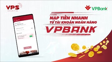 HDSD ỨNG DỤNG VPS SMARTONE ĐỂ NẠP TIỀN CHỨNG KHOÁN NHANH TỪ TKNH VPBANK