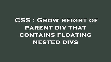 CSS : Grow height of parent div that contains floating nested divs