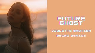 Violette Wautier, Weird Genius - Future Ghost Lyrics