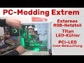 PC-Modding Extrem 👽 externes RGB-Netzteil - Titan LED Kühler - PCI-LED Case-Beleuchtung