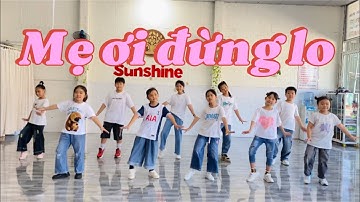 MẸ ƠI ĐỪNG LO - Dancekids / Lớp kid CLB Sunshine ( biên đạo: cô Hải Lưu).