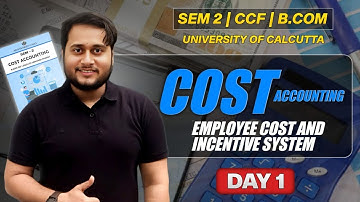 EMPLOYEE COST AND INCENTIVE SYSTEM DAY 1 | COST ACCOUNTING | SEM 2 BCOM CCF