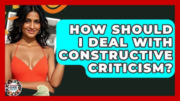 How Should I Deal With Constructive Criticism? - Teenager Guide to Life