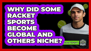 Why Did Some Racket Sports Become Global And Others Niche? - The Racket Xpert