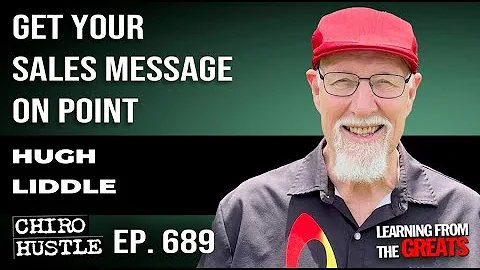 Get Your Sales Message on Point with Hugh Liddle - Chiro Hustle Podcast 689
