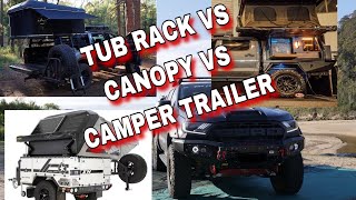 TUB RACK VS CANOPY VS CAMPER TRAILER