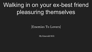 Walking in on your ex-best friend ...