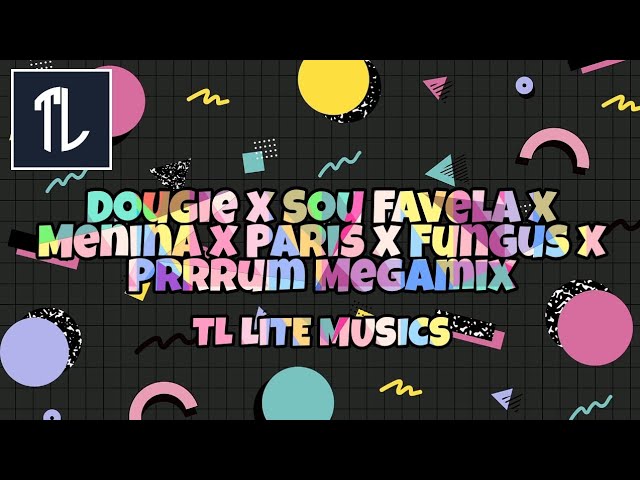 Dougie x Sou Favela x Menina x Paris x Fungus x Prrrum Megamix TIKTOK MASHUP | TL LITE MUSICS | class=