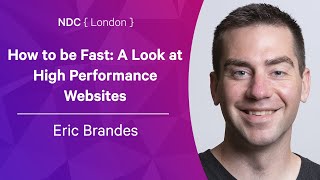 How to be Fast: A Look at High Performance Websites - Eric Brandes - NDC London 2022