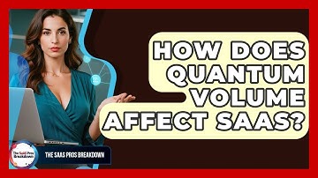 How Does Quantum Volume Affect SaaS? - The SaaS Pros Breakdown