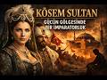 KÖSEM SULTAN – GÜCÜN GÖLGESİNDE BİR İMPARATORLUK