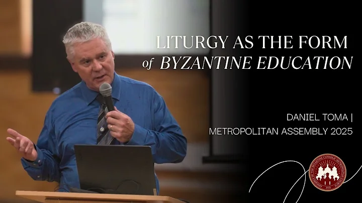 Liturgy as the Form of Byzantine Education | Daniel Toma | Metropolitan Assembly 2025