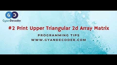 #2 Upper Triangular 2d array matrix in java | 2D Array Special Series