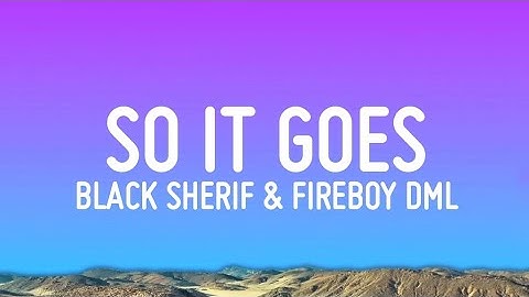 So it Goes - Black Sherif & Fireboy DML (Lyrics)